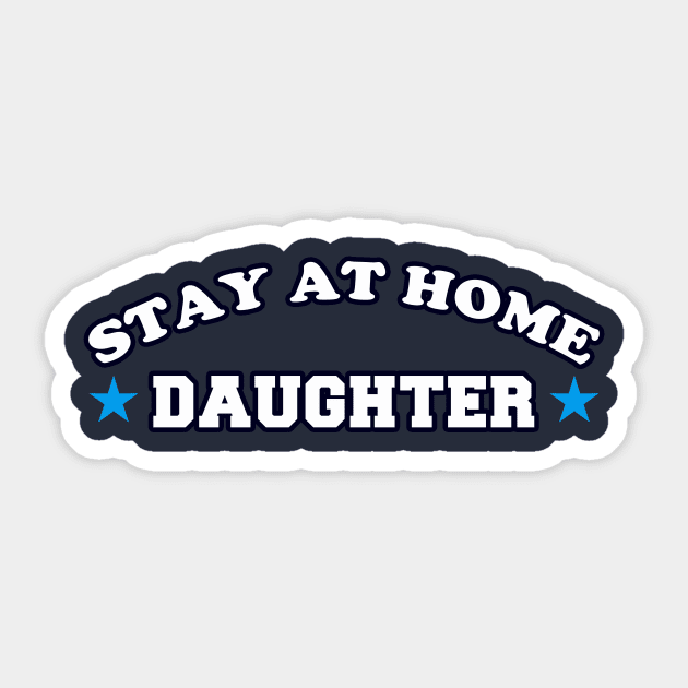 Stay At Home Daughter Sticker by dumbshirts